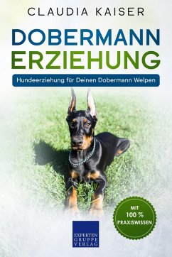 Dobermann Erziehung: Hundeerziehung für Deinen Dobermann Welpen (eBook, ePUB) - Kaiser, Claudia