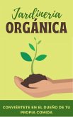 Jardinería orgánica. Conviértete en el dueño de tu propia comida. (eBook, ePUB) Jardinería orgánica. Conviértete en el dueño de tu propia comida. (eBook, ePUB)
