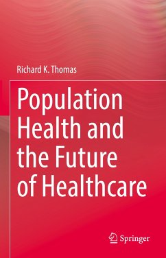 Population Health and the Future of Healthcare (eBook, PDF) - Thomas, Richard K.