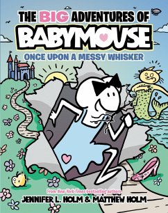 The BIG Adventures of Babymouse: Once Upon a Messy Whisker (Book 1) - Holm, Jennifer L.