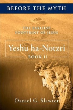 The Earliest Footprint of Jesus: Yeshu Ha-Notzri: Volume 2 - Slawter, Daniel G.