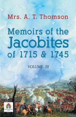 Memoirs of the Jacobites of 1715 & 1745 Volume - III - Thomson, A. T.