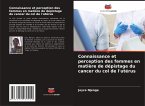 Connaissance et perception des femmes en matière de dépistage du cancer du col de l'utérus