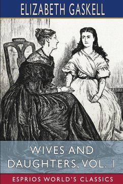 Wives and Daughters, Vol. 1 (Esprios Classics) - Gaskell, Elizabeth