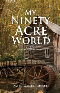 My Ninety Acre World and Poems - Moore, David Gamble