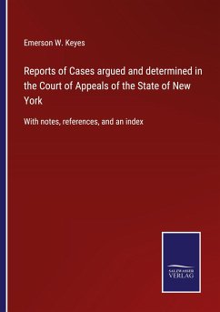 Reports of Cases argued and determined in the Court of Appeals of the State of New York - Keyes, Emerson W.