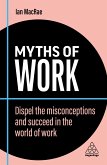 Myths of Work: Dispel the Misconceptions and Succeed in the World of Work