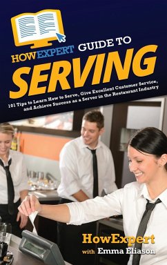 HowExpert Guide to Serving - Howexpert; Eliason, Emma