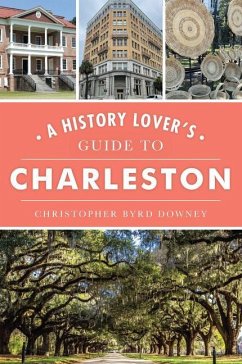 A History Lover's Guide to Charleston - Downey, Christopher Byrd