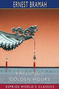 Kai Lung's Golden Hours (Esprios Classics) - Bramah, Ernest