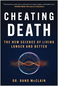 Cheating Death: The New Science of Living Longer and Better - McClain, Dr. Rand