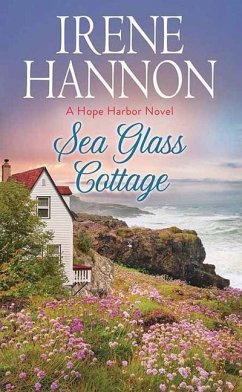 Sea Glass Cottage: A Hope Harbor Novel - Hannon, Irene