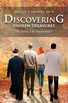 Discovering Unseen Treasures: The Journey Is the Treasure (Book 2) - Gilbert, Ph. D. Shirley