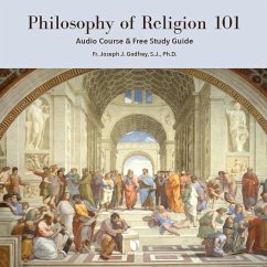 Philosophy of Religion 101: Audio Course & Free Study Guide - Godfrey, Joseph J.
