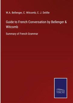 Guide to French Conversation by Bellenger & Witcomb - Bellenger, W. A.; Witcomb, C.; Delille, C. J.