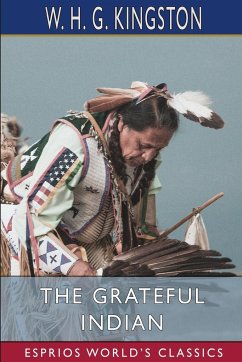 The Grateful Indian (Esprios Classics) - Kingston, W. H. G.