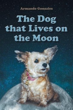 The Dog that Lives on the Moon - Gonzalez, Armando