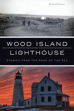 Wood Island Lighthouse: Stories from the Edge of the Sea - Parsons, Richard