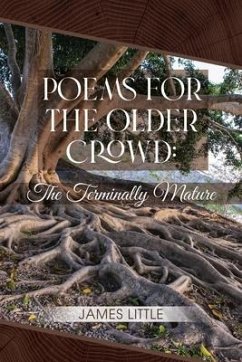 Poems for the Older Crowd: The Terminally Mature - Little, James