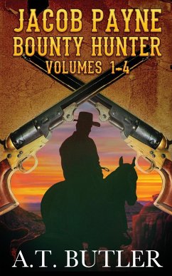 Jacob Payne, Bounty Hunter, Volumes 1 - 4 - Butler, A. T.