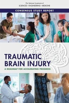 Traumatic Brain Injury - National Academies of Sciences Engineering and Medicine; Health And Medicine Division; Board On Health Care Services; Board On Health Sciences Policy; Committee on Accelerating Progress in Traumatic Brain Injury Research and Care