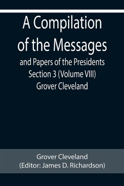 Cover A Compilation of the Messages and Papers of the Presidents Section 3 (Volume VIII) Grover Cleveland
