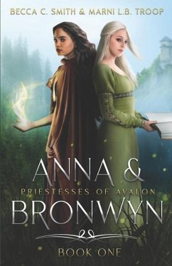 Anna & Bronwyn: Priestesses of Avalon - Troop, Marni L. B.; Smith, Becca C.