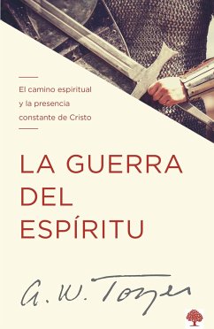 La Guerra del Espíritu: El Camino Espiritual Y La Presencia Constante de Cristo / The Warfare of the Spirit - Tozer, A W