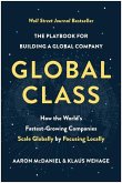 Global Class: How the World's Fastest-Growing Companies Scale Globally by Focusing Locally