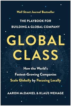 Global Class: How the World's Fastest-Growing Companies Scale Globally by Focusing Locally - McDaniel, Aaron; Wehage, Klaus