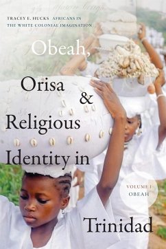 Obeah, Orisa, and Religious Identity in Trinidad, Volume I, Obeah - Hucks, Tracey E.