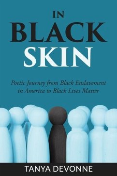 In Black Skin: A Poetic Journey from Black Enslavement in America to Black Lives Matter - Devonne, Tanya