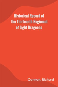 Historical Record of the Thirteenth Regiment of Light Dragoons - Cannon, Richard