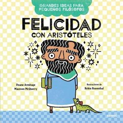 Felicidad Con Aristóteles / Big Ideas for Little Philosophers: Happiness with Aristotle - Armitage, Duane; McQuery, Mauren