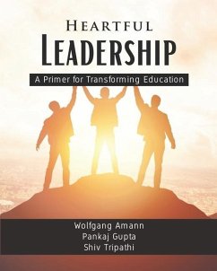 Heartful Leadership - A Primer for Transforming Education - Gupta, Pankaj; Tripathi, Shiv; Amann, Wolfgang