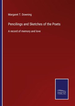 Pencilings and Sketches of the Poets - Downing, Margaret T.