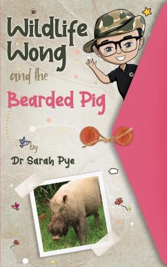 Wildlife Wong and the Bearded Pig - Pye, Sarah R