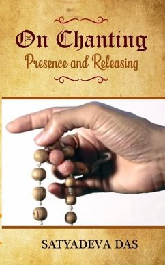 On Chanting, Presence and Releasing - Das, Satyadeva