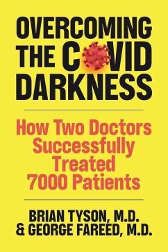 Overcoming the COVID-19 Darkness: How Two Doctors Successfully Treated 7000 Patients - Fareed, George; Crawford, Mathew; Tyson, Brian