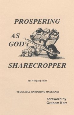 Prospering as God's Sharecropper: Vegetable Gardening Made Easy - Sauer, Wolfgang