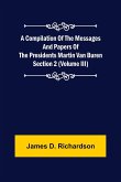 A Compilation of the Messages and Papers of the Presidents Section 2 (Volume III) Martin Van Buren