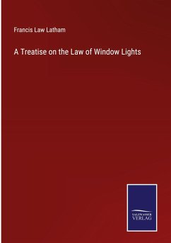 A Treatise on the Law of Window Lights - Latham, Francis Law