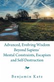 Advanced, Evolving Wisdom Beyond Sapiens´ Mental Constraints, Escapism and Self-Destruction