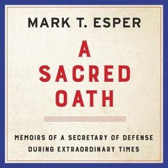 A Sacred Oath: Memoirs of a Secretary of Defense During Extraordinary Times - Esper, Mark T.