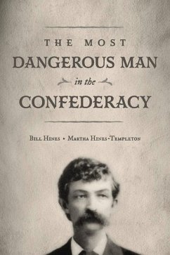 The Most Dangerous Man in the Confederacy - Hines, Bill; Hines-Templeton, Martha