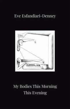 My Bodies This Morning This Evening - Esfandiari-Denney, Eve