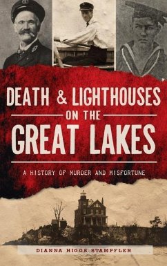 Death & Lighthouses on the Great Lakes: A History of Murder and Misfortune - Stampfler, Dianna Higgs