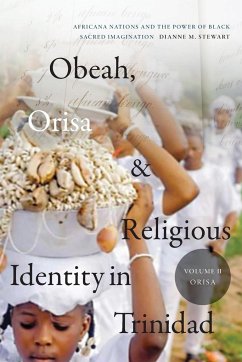 Obeah, Orisa, and Religious Identity in Trinidad, Volume II, Orisa - Stewart, Dianne M.