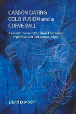 Carbon Dating, Cold Fusion, and a Curve Ball - Moon, David D.