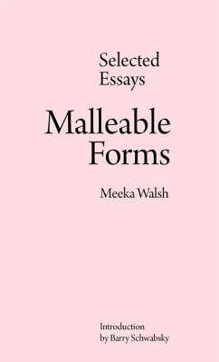 Malleable Forms: Selected Essays - Walsh, Meeka